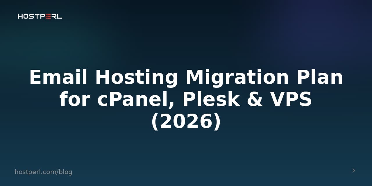 Email Hosting Migration Plan for cPanel, Plesk & VPS (2026)