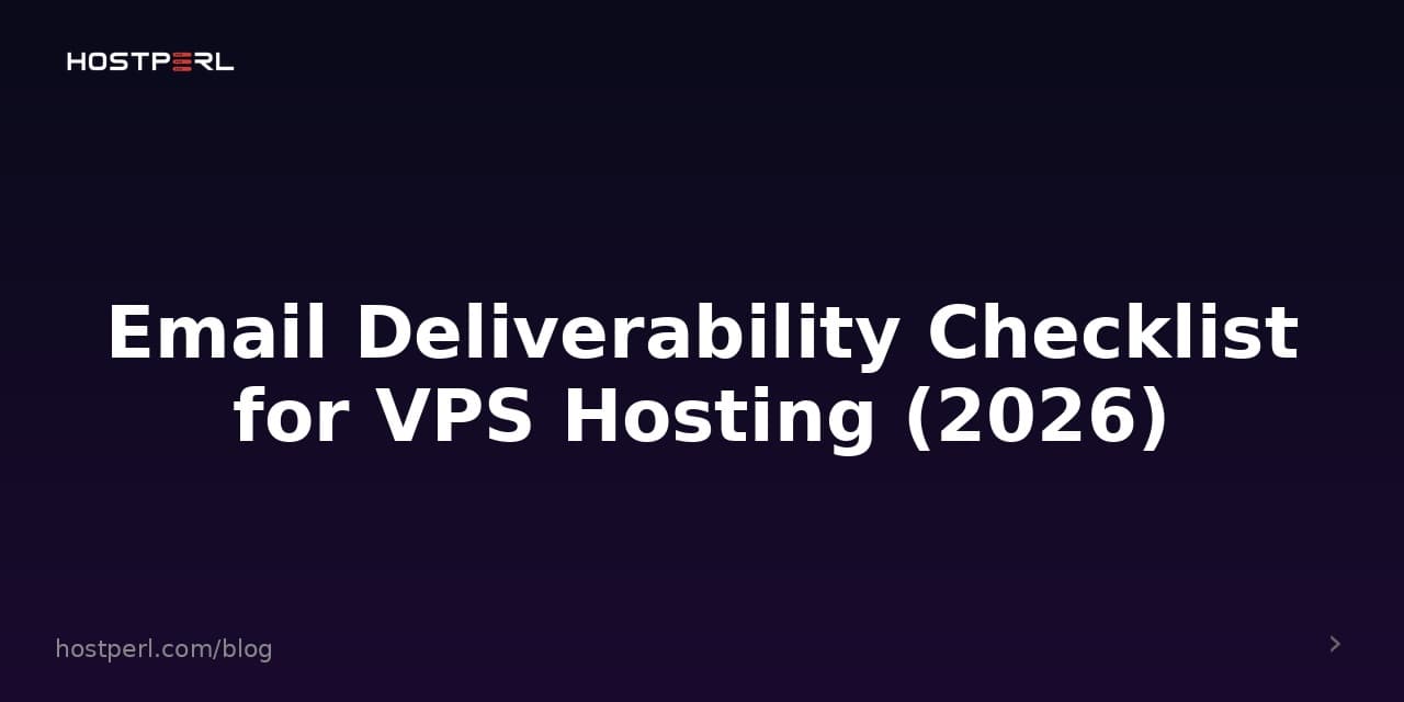 Email Deliverability Checklist for VPS Hosting (2026)