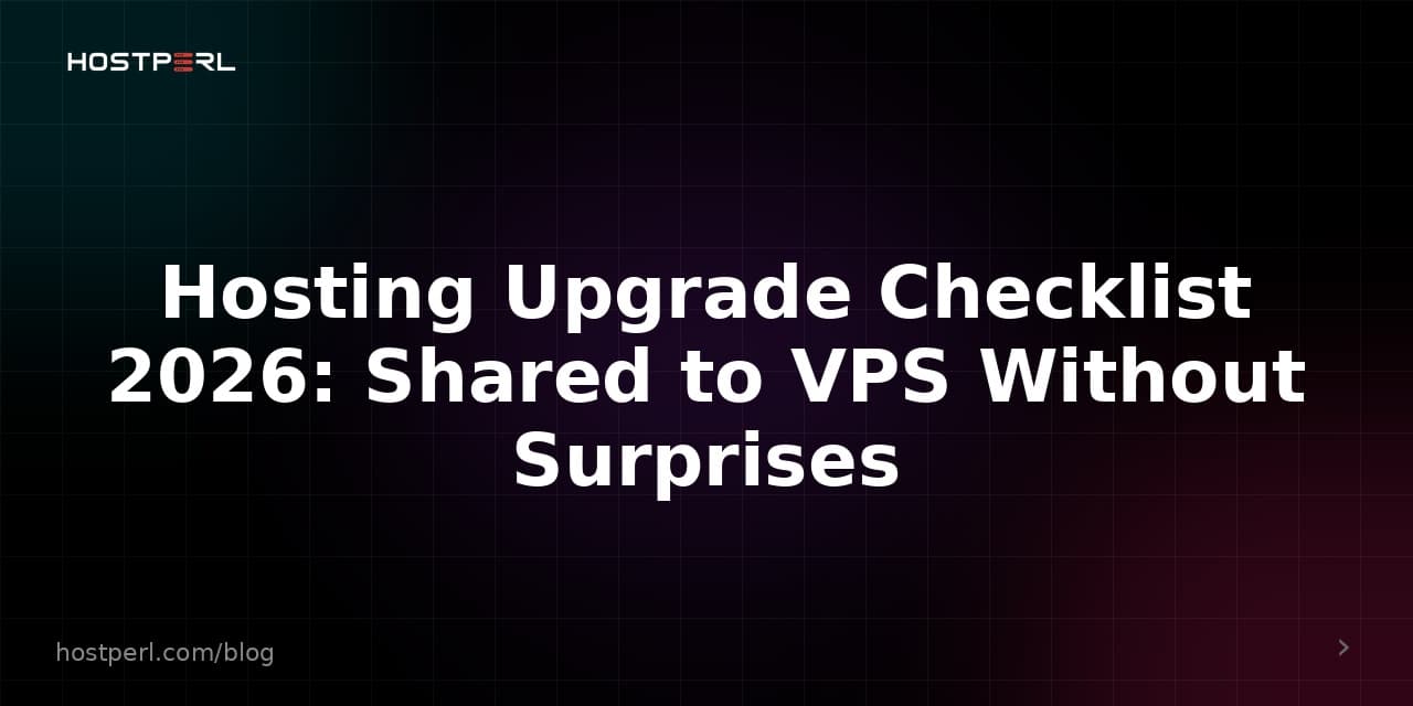 Hosting Upgrade Checklist 2026: Shared to VPS Without Surprises