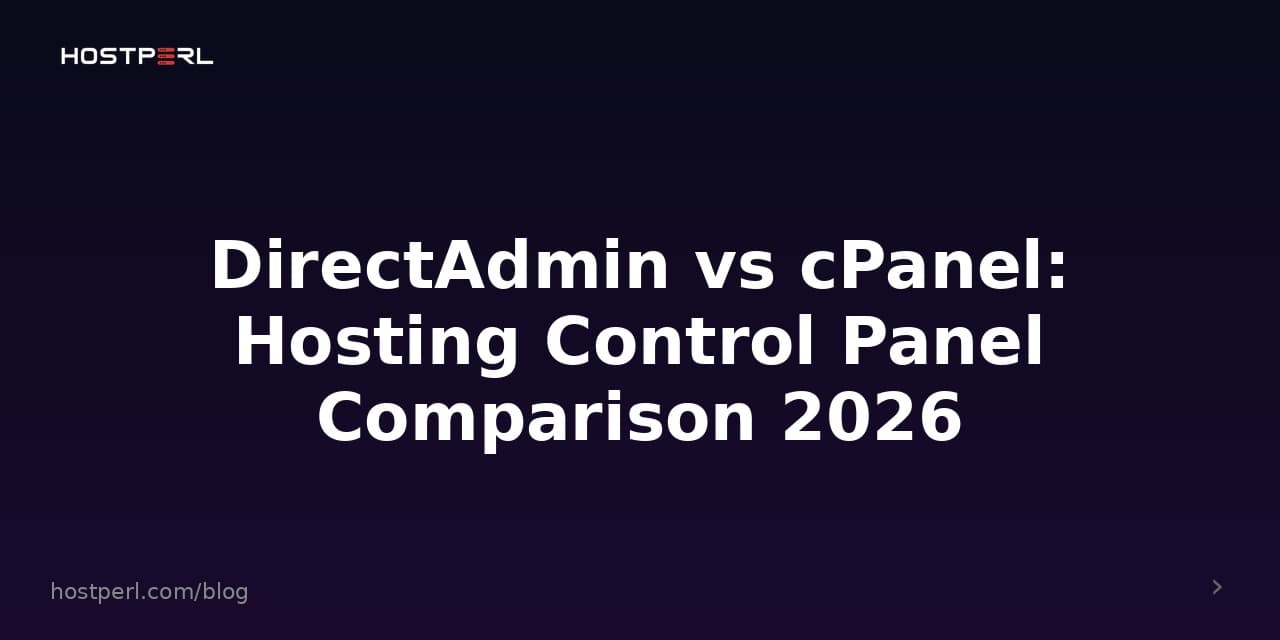 DirectAdmin vs cPanel: Hosting Control Panel Comparison 2026