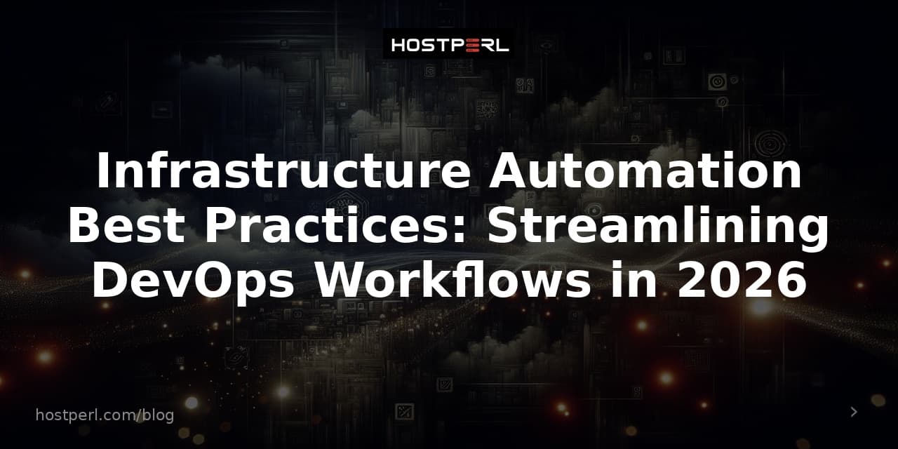 Infrastructure Automation Best Practices: Streamlining DevOps Workflows in 2026