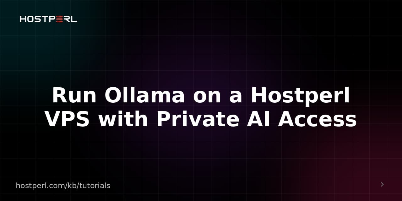 Run Ollama on a Hostperl VPS with Private AI Access