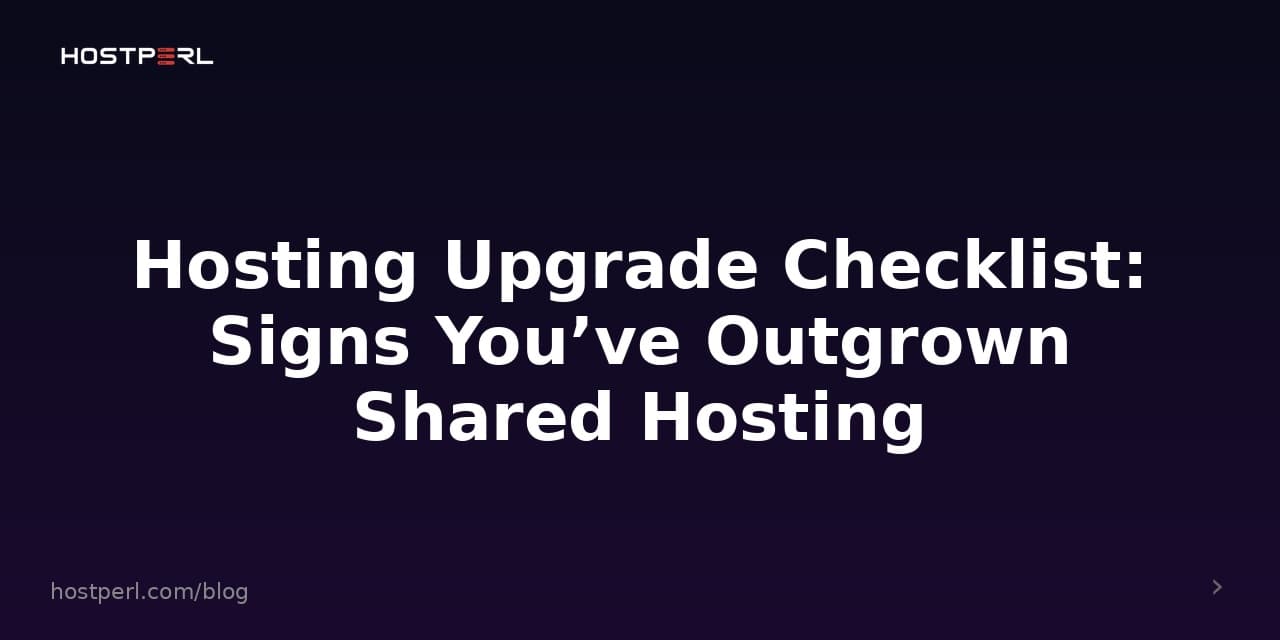 Hosting Upgrade Checklist: Signs You’ve Outgrown Shared Hosting