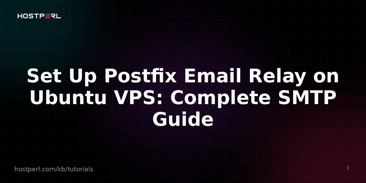 Set Up Postfix Email Relay on Ubuntu VPS: Complete SMTP Guide