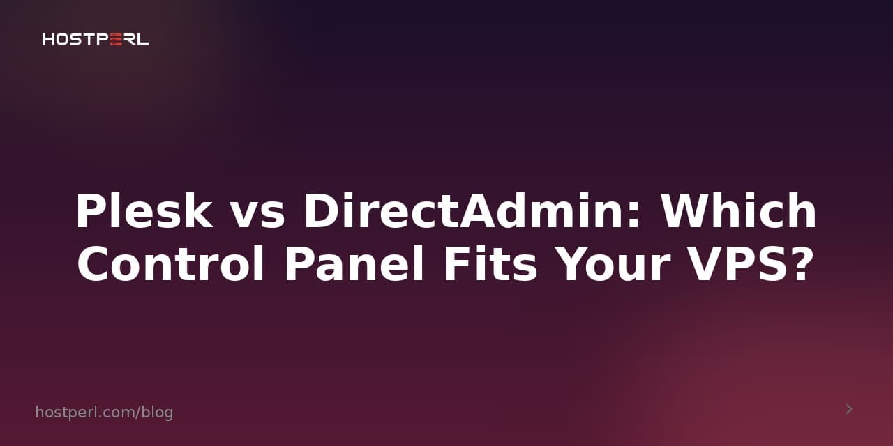 Plesk vs DirectAdmin: Which Control Panel Fits Your VPS?