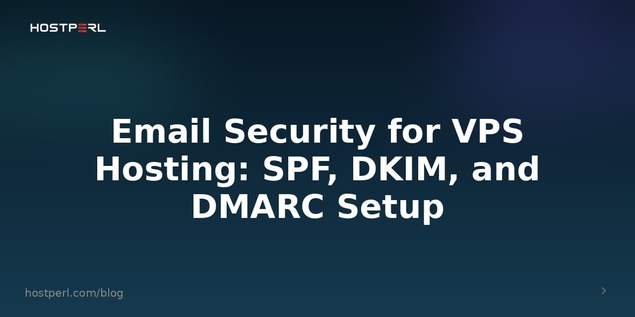 Email Security for VPS Hosting: SPF, DKIM, and DMARC Setup