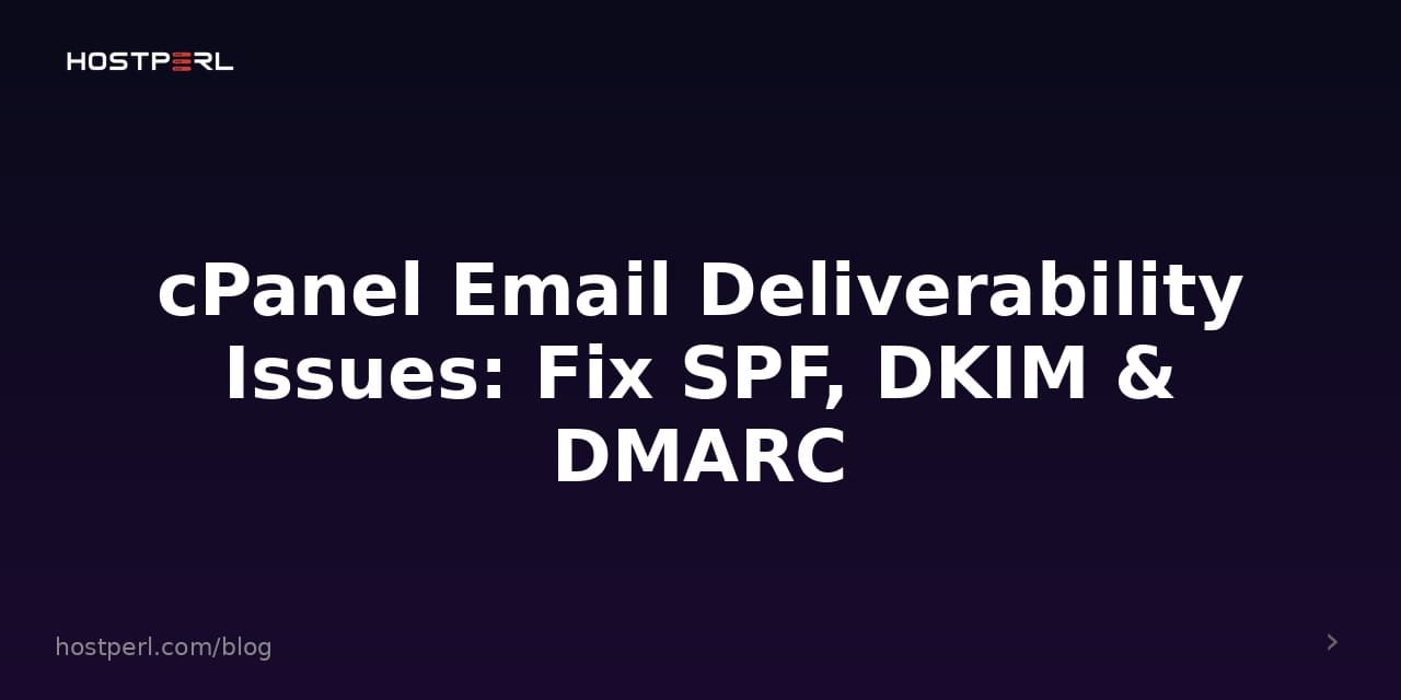 cPanel Email Deliverability Issues: Fix SPF, DKIM & DMARC
