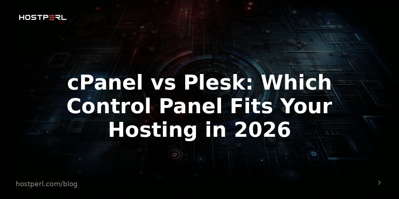 cPanel vs Plesk: Which Control Panel Fits Your Hosting in 2026