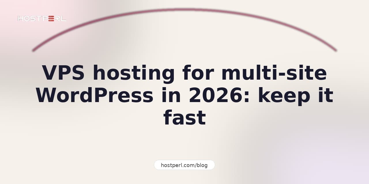 VPS hosting for multi-site WordPress in 2026: keep it fast