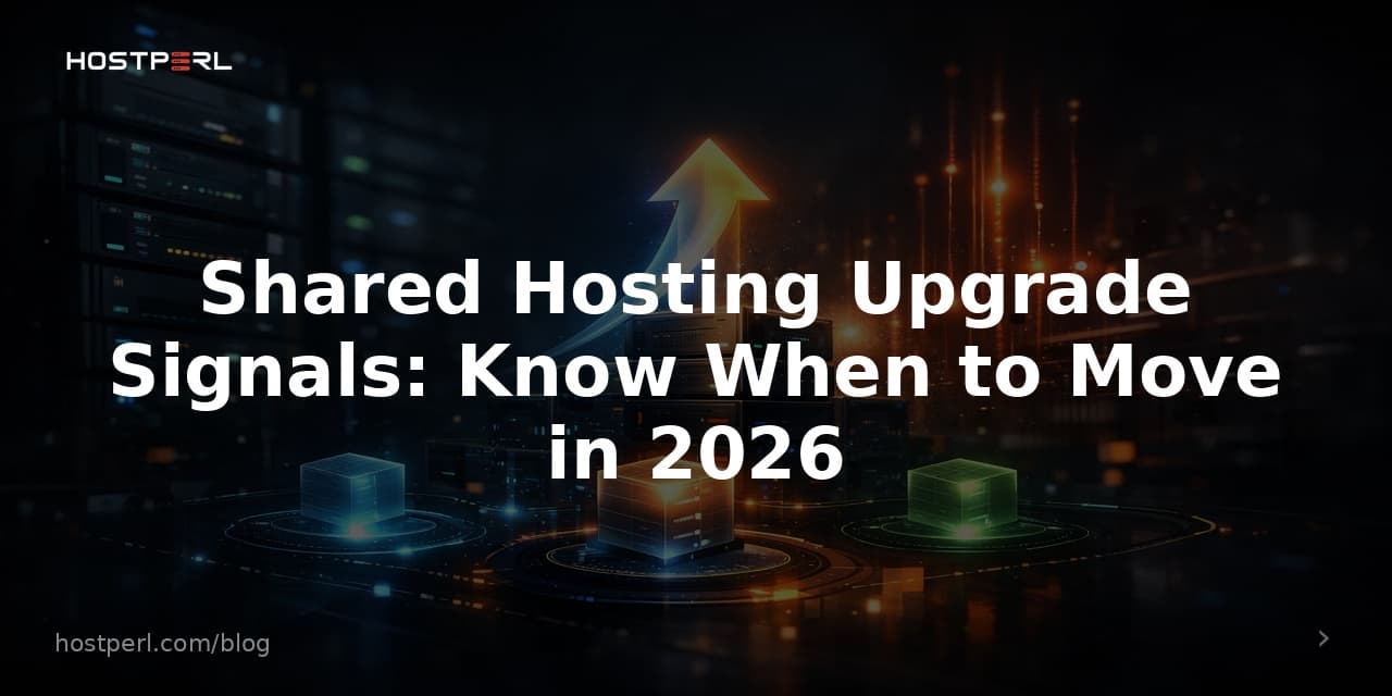 Shared Hosting Upgrade Signals: Know When to Move in 2026
