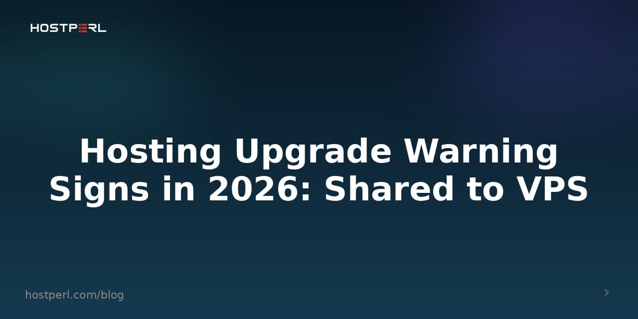 Hosting Upgrade Warning Signs in 2026: Shared to VPS