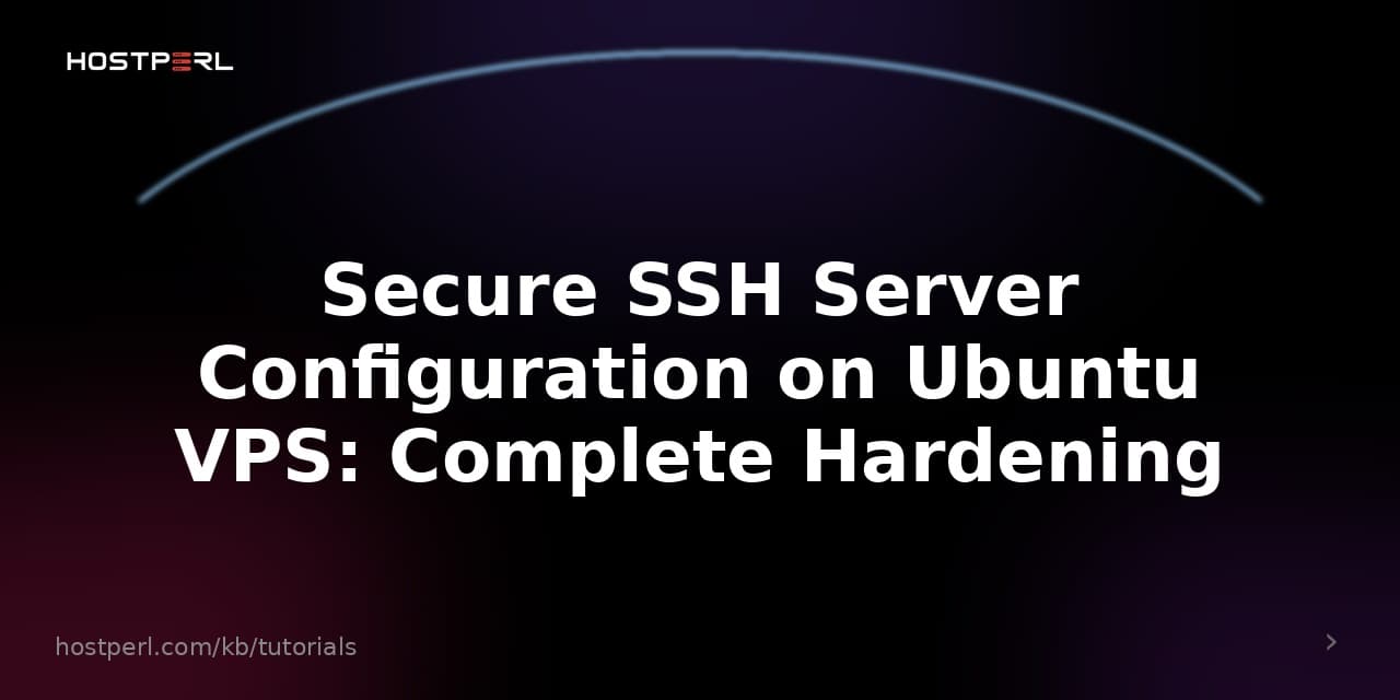 Secure SSH Server Configuration on Ubuntu VPS: Complete Hardening