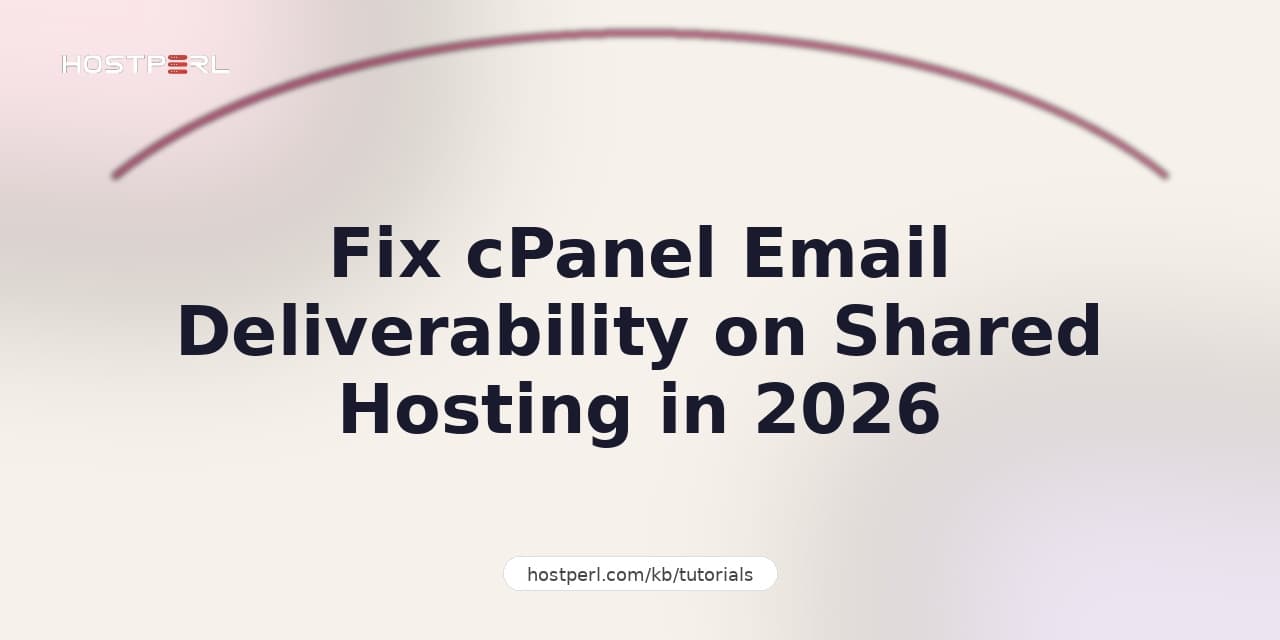 Fix cPanel Email Deliverability on Shared Hosting in 2026