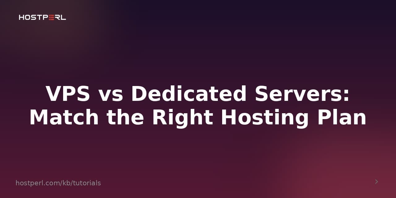 VPS vs Dedicated Servers: Match the Right Hosting Plan