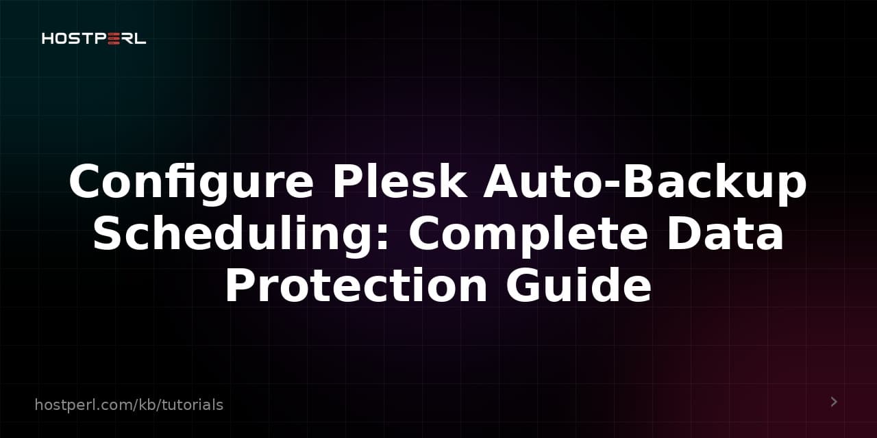 Configure Plesk Auto-Backup Scheduling: Complete Data Protection Guide