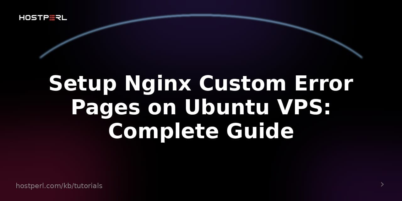 Setup Nginx Custom Error Pages on Ubuntu VPS: Complete Guide