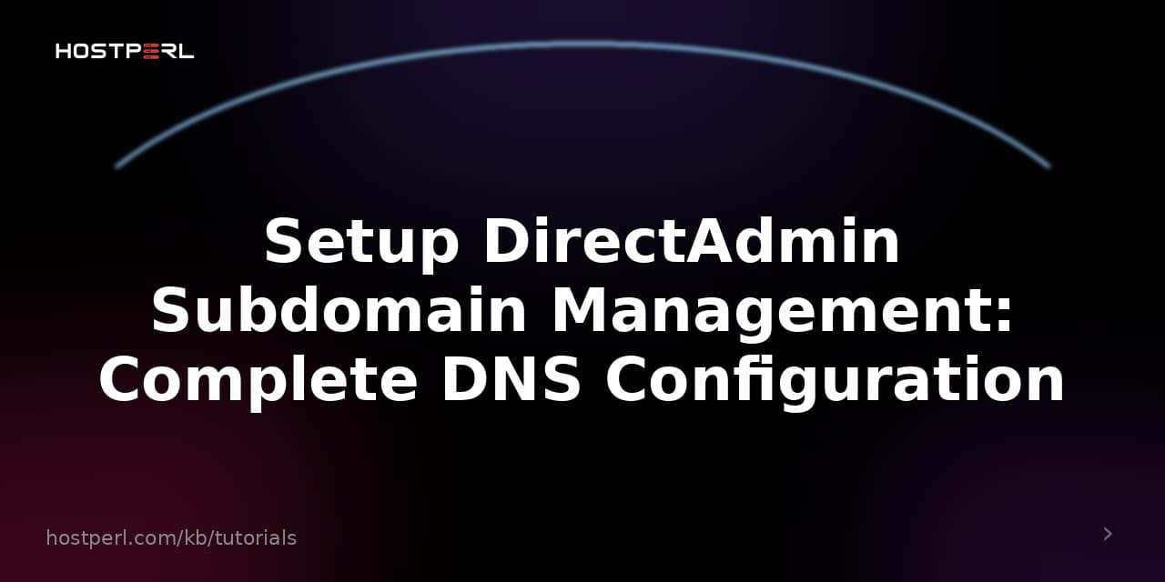 Setup DirectAdmin Subdomain Management: Complete DNS Configuration