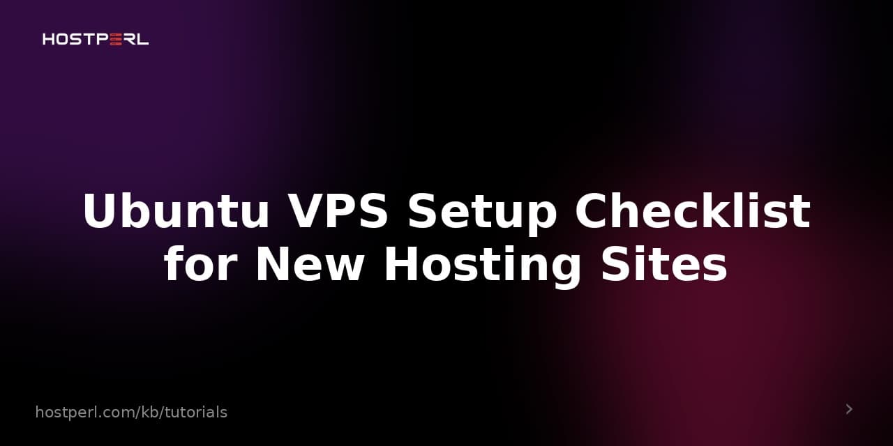 Ubuntu VPS Setup Checklist for New Hosting Sites