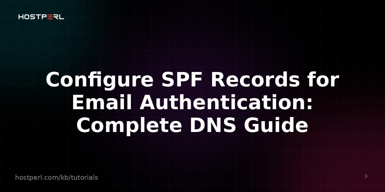 Configure SPF Records for Email Authentication: Complete DNS Guide