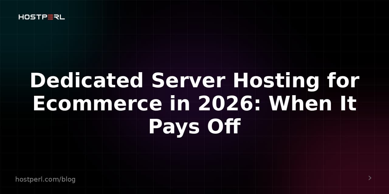 Dedicated Server Hosting for Ecommerce in 2026: When It Pays Off