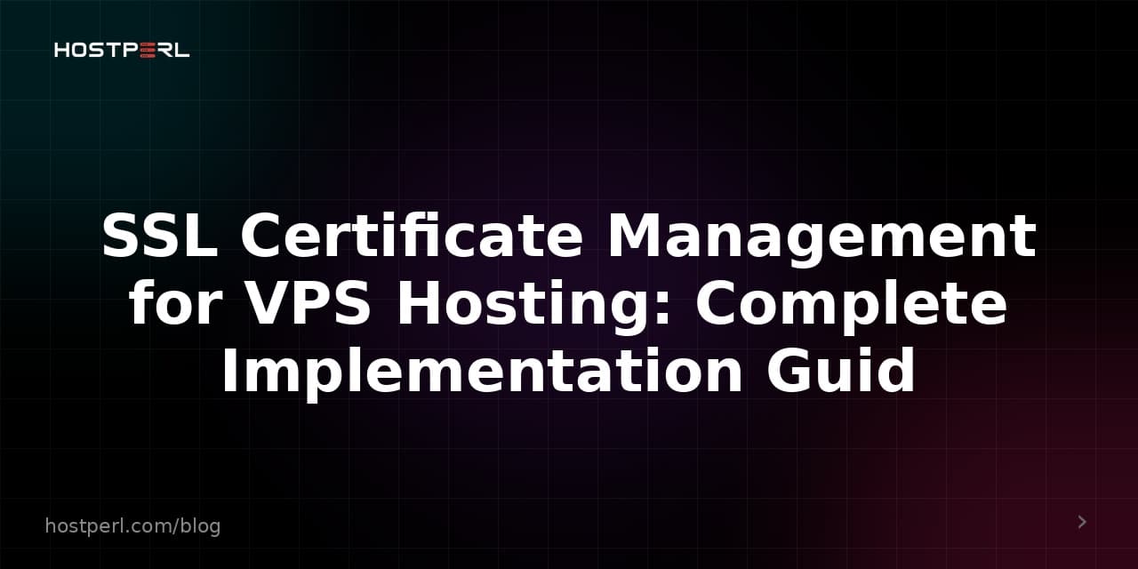 SSL Certificate Management for VPS Hosting: Complete Implementation Guid