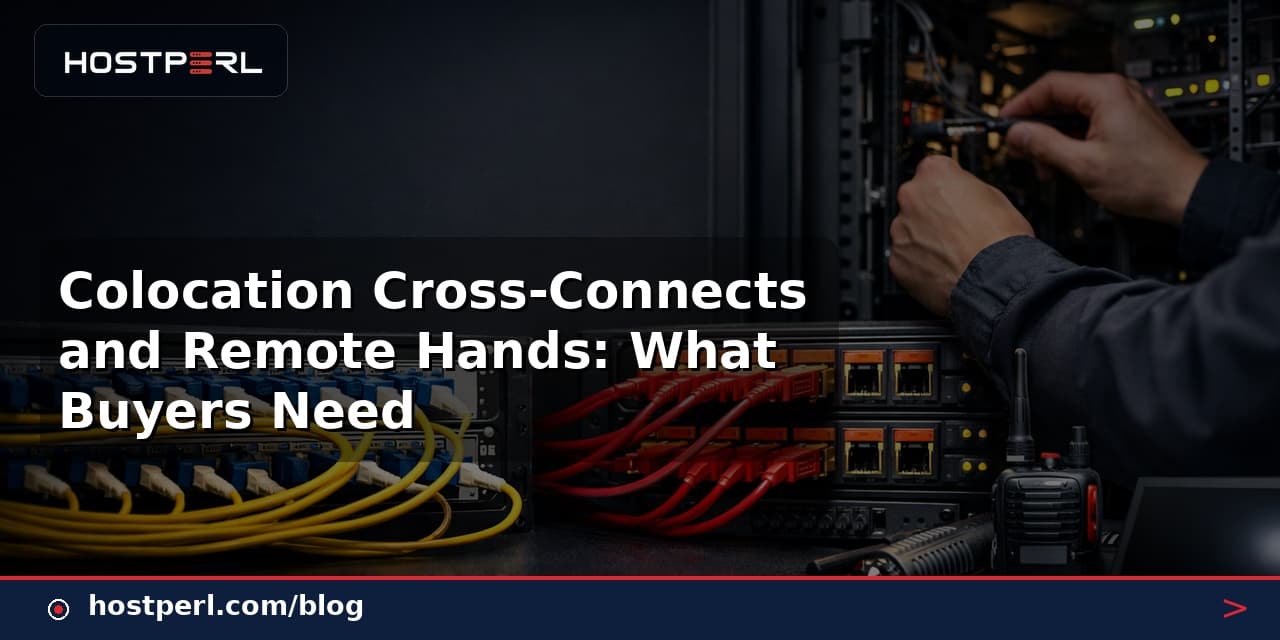 Colocation Cross-Connects and Remote Hands: What Buyers Need