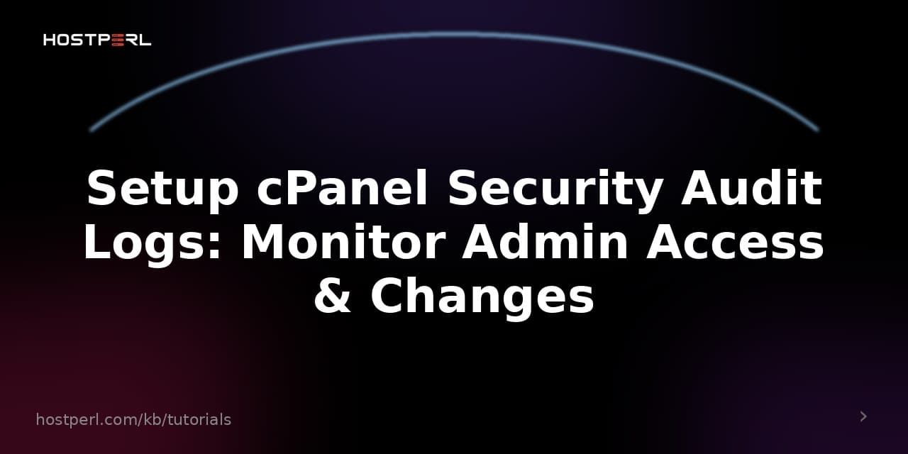 Setup cPanel Security Audit Logs: Monitor Admin Access & Changes