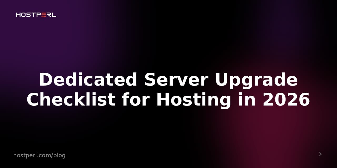 Dedicated Server Upgrade Checklist for Hosting in 2026
