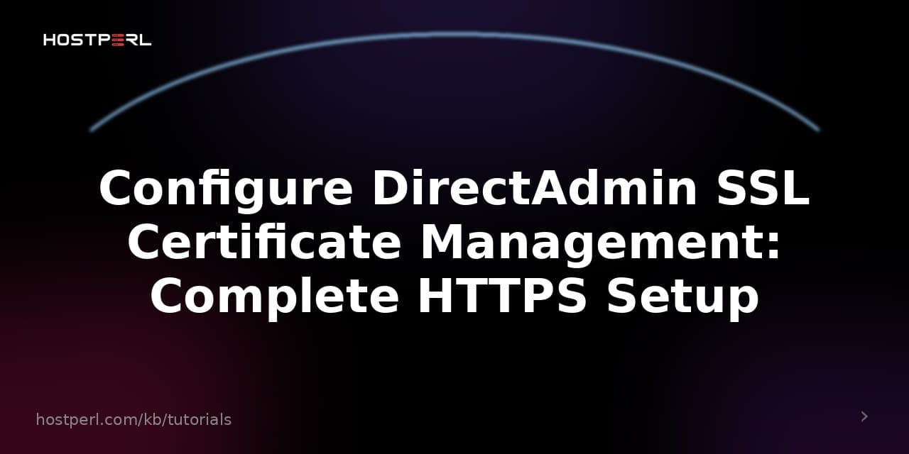 Configure DirectAdmin SSL Certificate Management: Complete HTTPS Setup