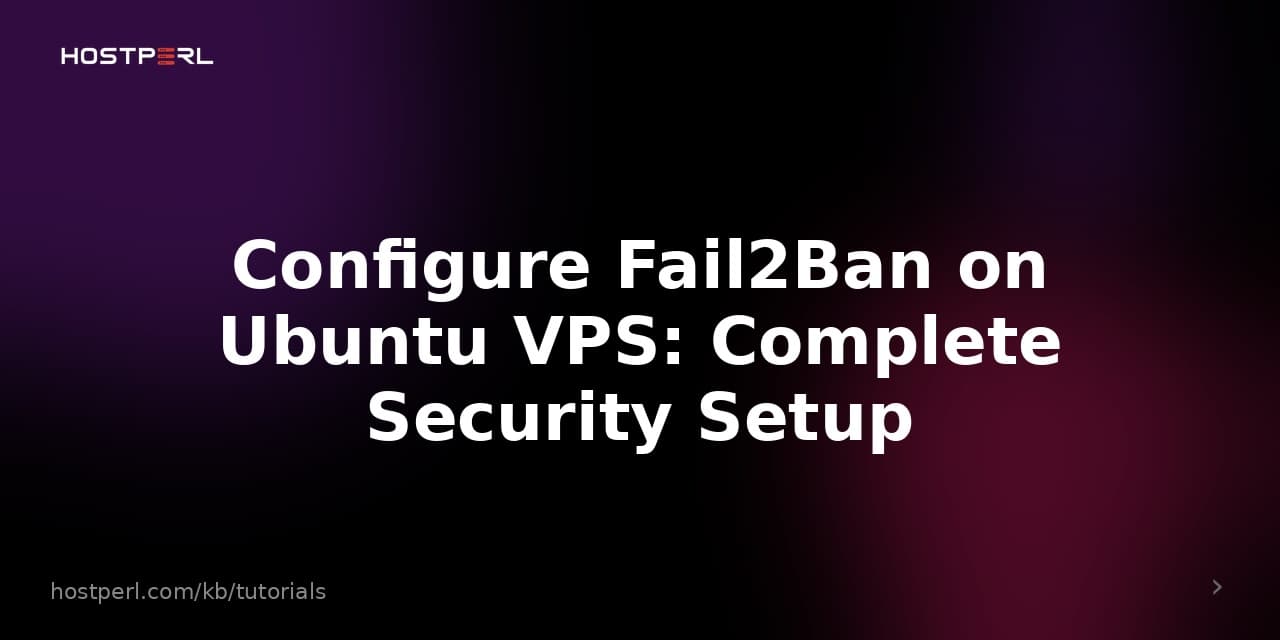 Configure Fail2Ban on Ubuntu VPS: Complete Security Setup
