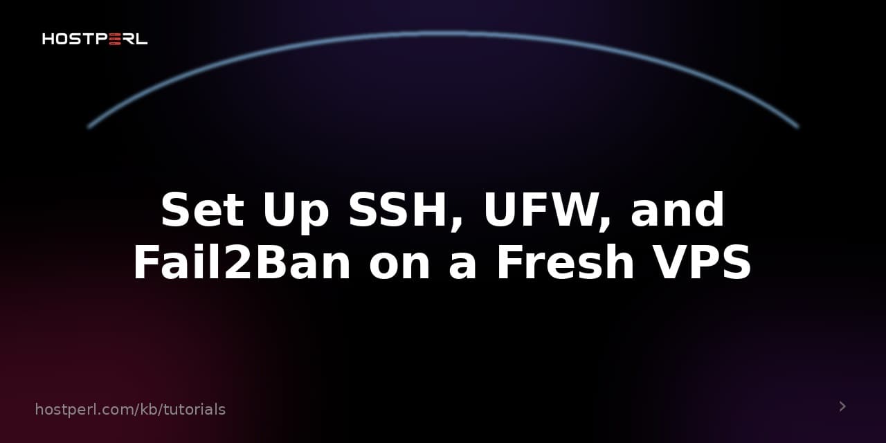 Set Up SSH, UFW, and Fail2Ban on a Fresh VPS