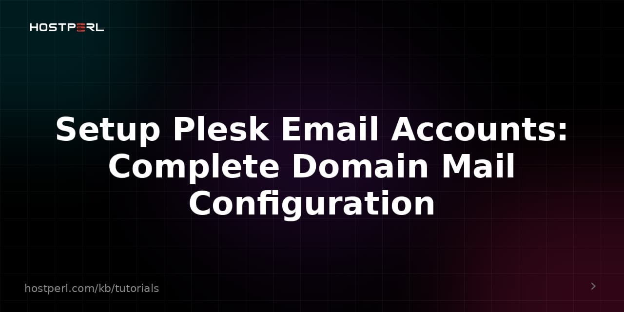 Setup Plesk Email Accounts: Complete Domain Mail Configuration