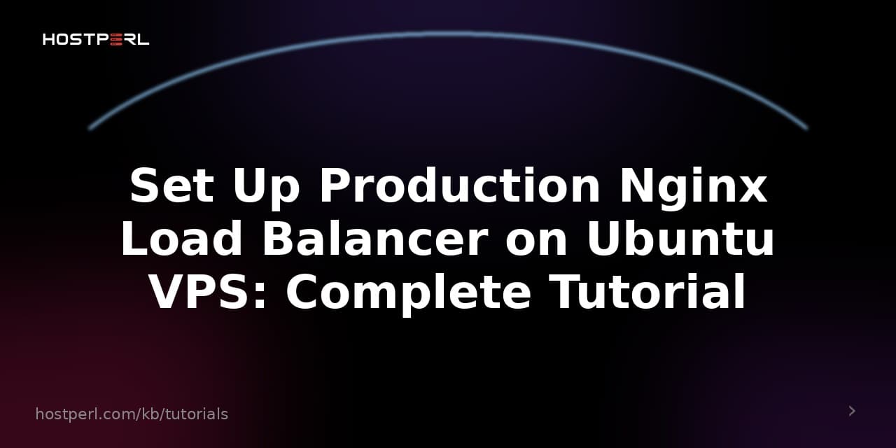 Set Up Production Nginx Load Balancer on Ubuntu VPS: Complete Tutorial