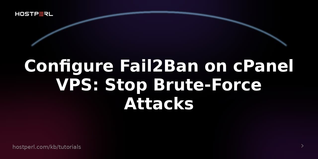 Configure Fail2Ban on cPanel VPS: Stop Brute-Force Attacks
