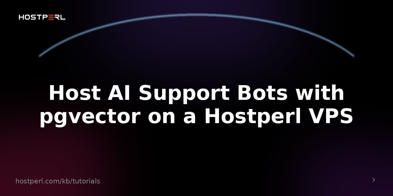 Host AI Support Bots with pgvector on a Hostperl VPS