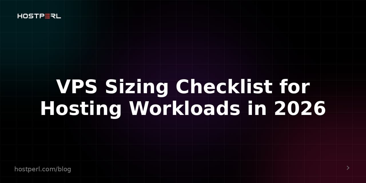VPS Sizing Checklist for Hosting Workloads in 2026