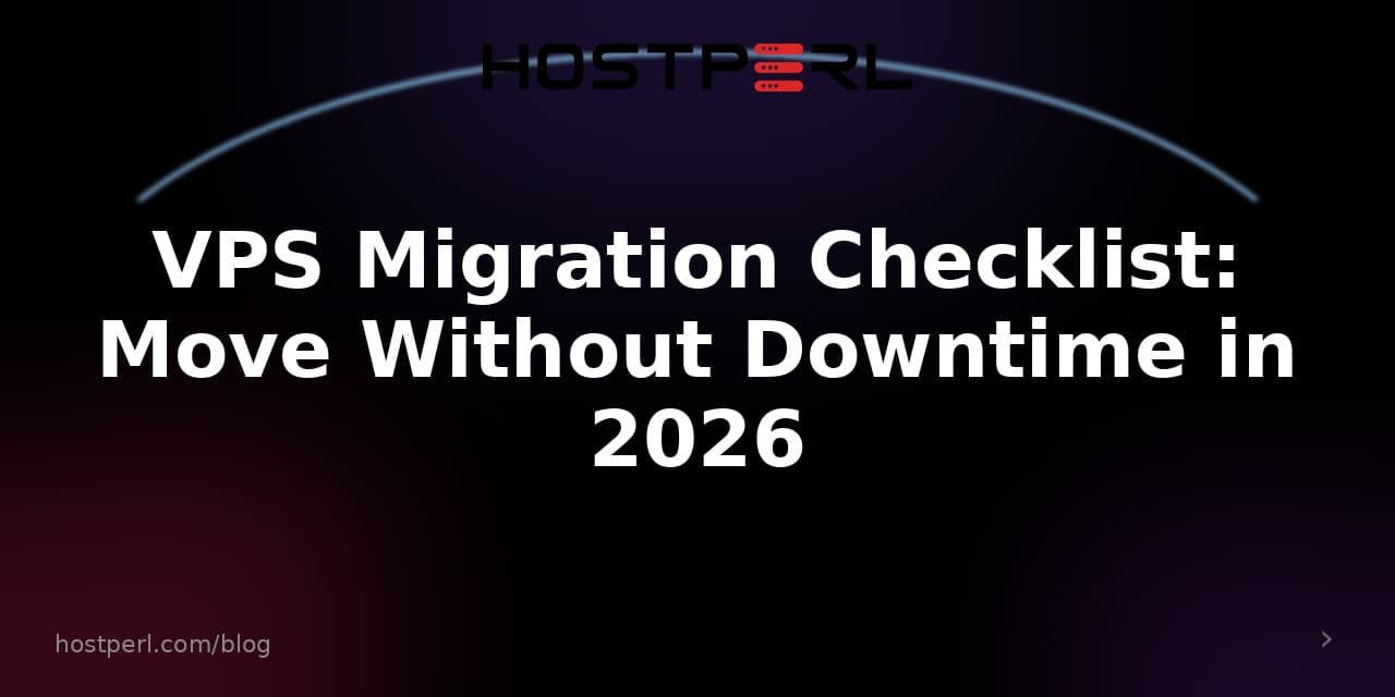 VPS Migration Checklist: Move Without Downtime in 2026