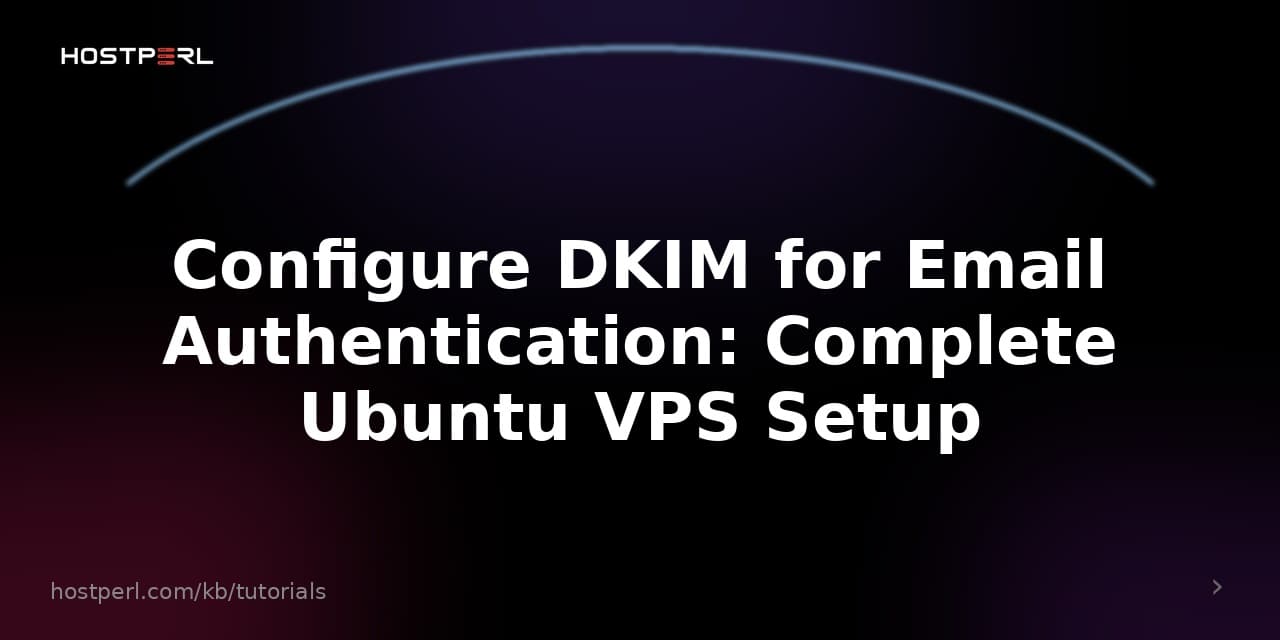 Configure DKIM for Email Authentication: Complete Ubuntu VPS Setup