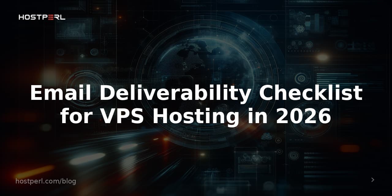 Email Deliverability Checklist for VPS Hosting in 2026