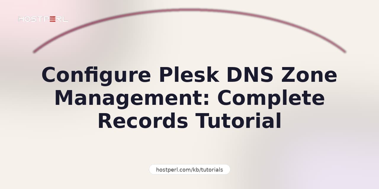 Configure Plesk DNS Zone Management: Complete Records Tutorial