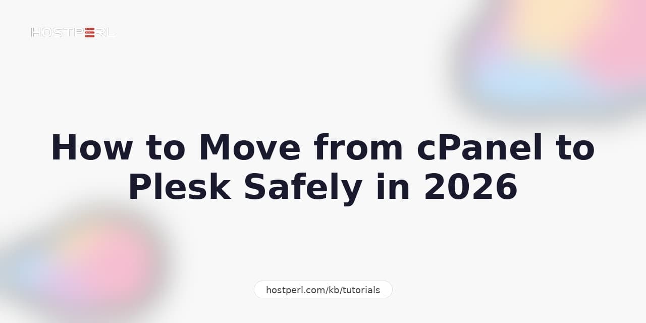 How to Move from cPanel to Plesk Safely in 2026