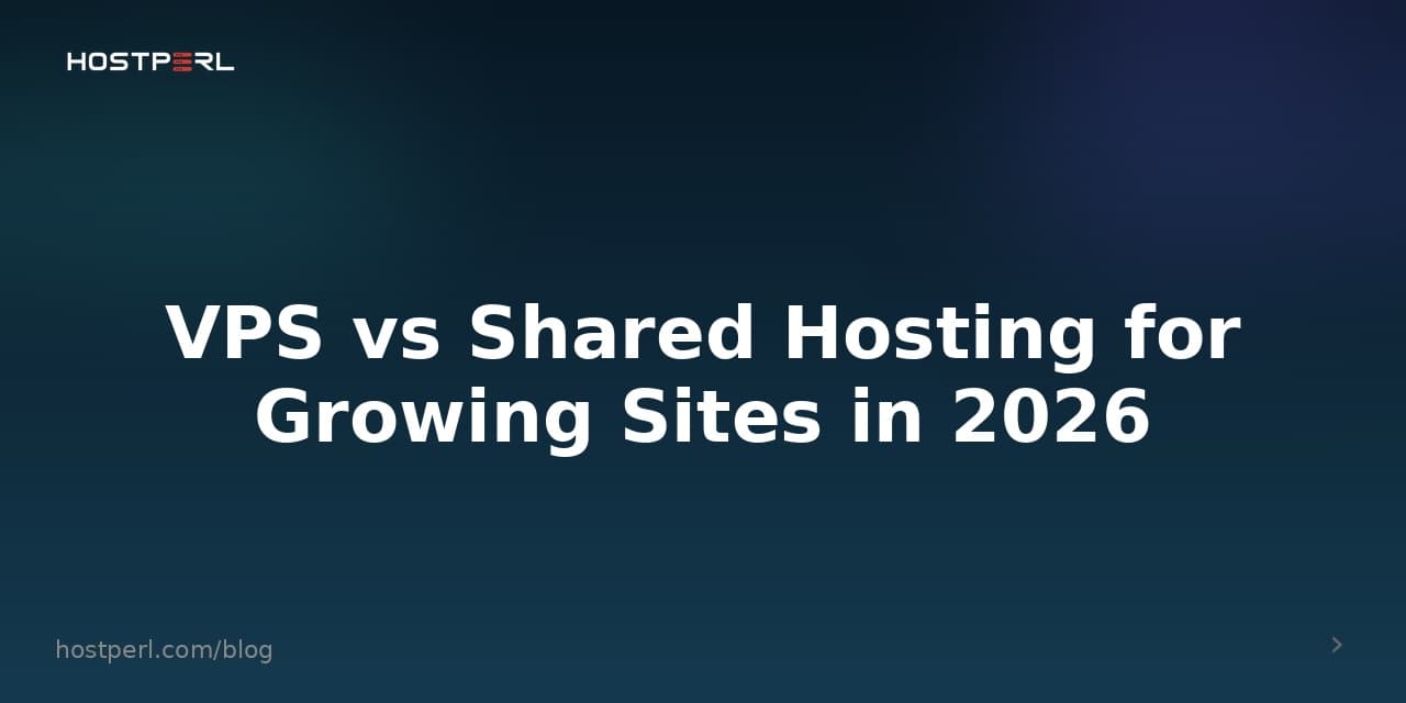 VPS vs Shared Hosting for Growing Sites in 2026