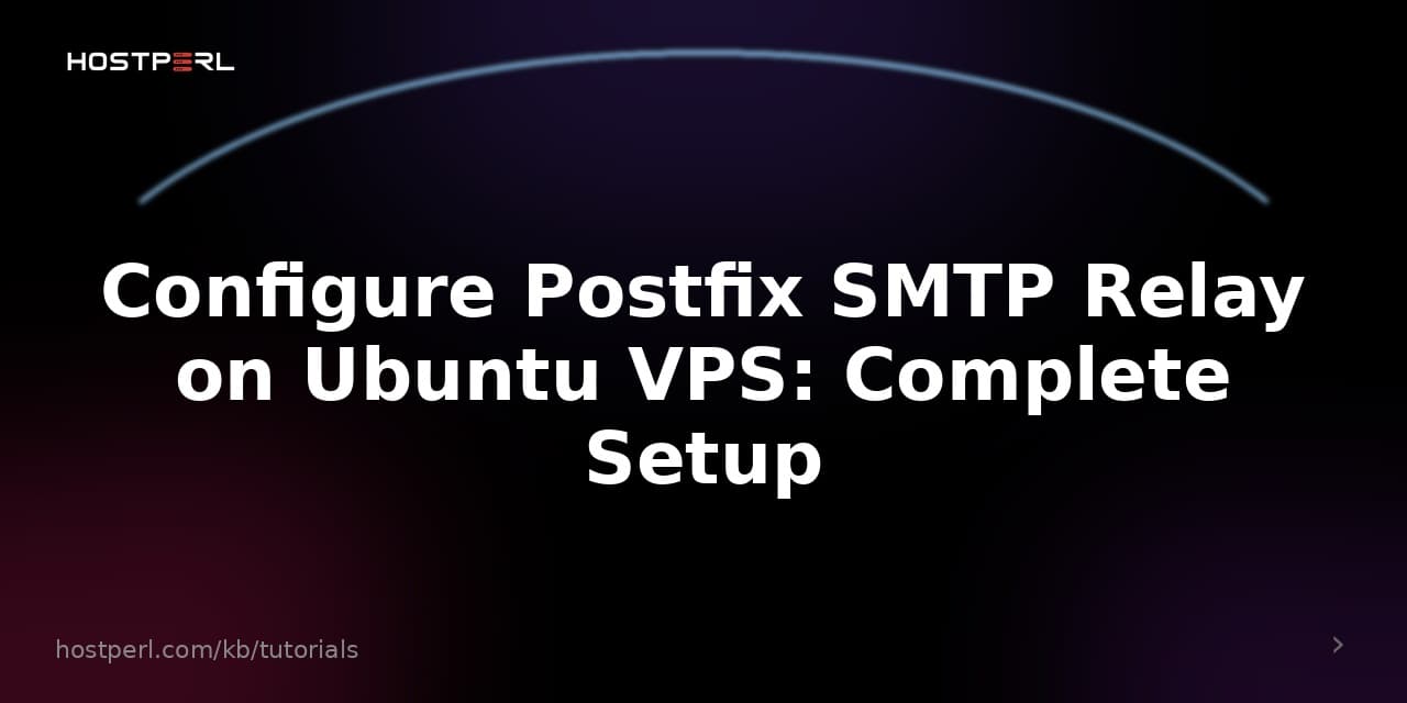 Configure Postfix SMTP Relay on Ubuntu VPS: Complete Setup