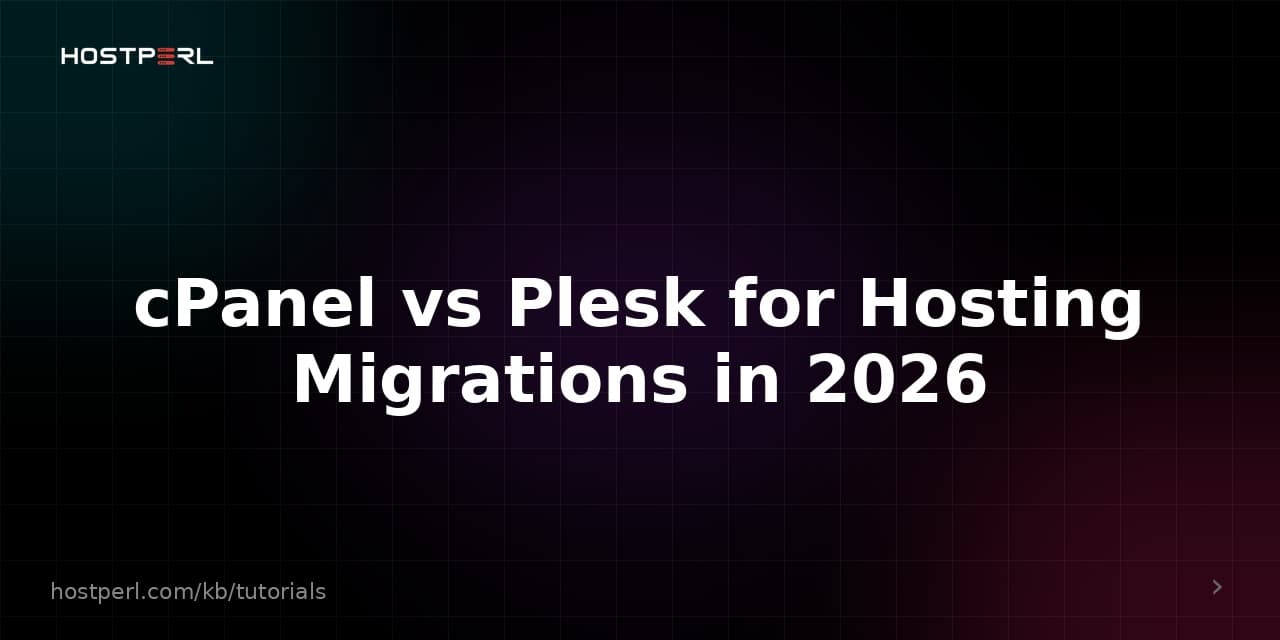 cPanel vs Plesk for Hosting Migrations in 2026