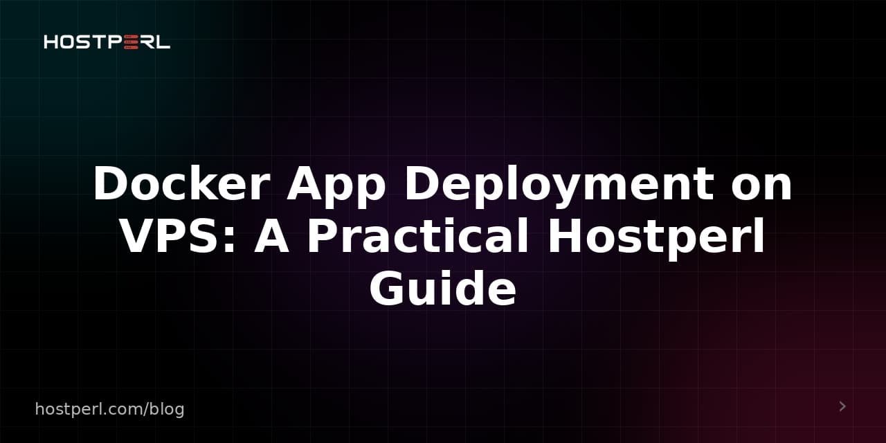 Docker App Deployment on VPS: A Practical Hostperl Guide