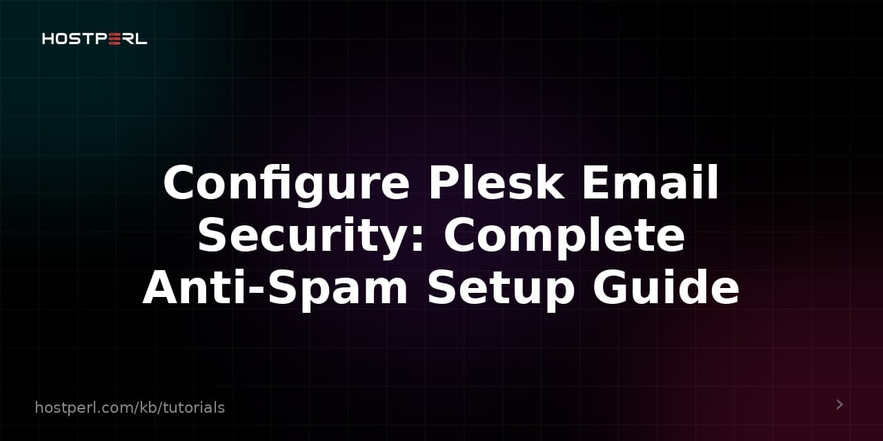 Configure Plesk Email Security: Complete Anti-Spam Setup Guide