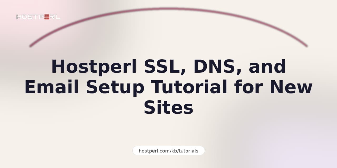 Hostperl SSL, DNS, and Email Setup Tutorial for New Sites