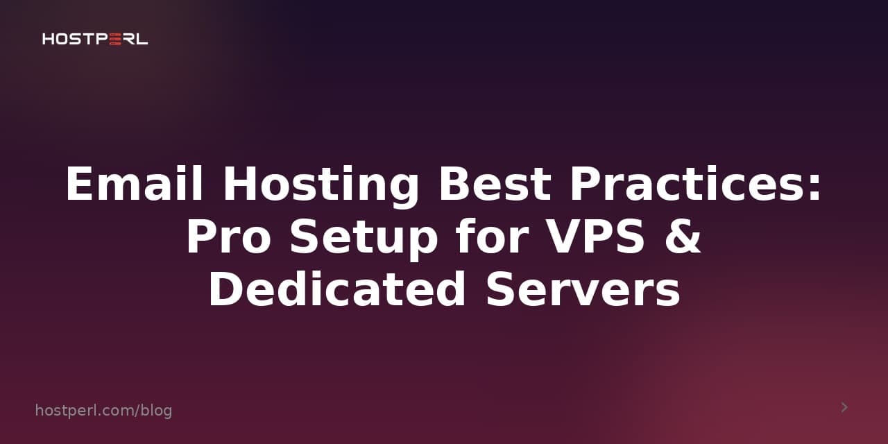 Email Hosting Best Practices: Pro Setup for VPS & Dedicated Servers