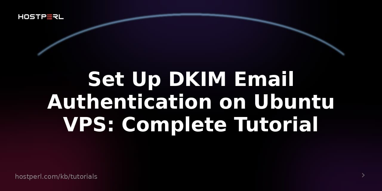 Set Up DKIM Email Authentication on Ubuntu VPS: Complete Tutorial