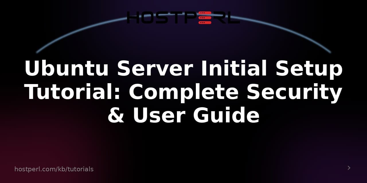 Ubuntu Server Initial Setup Tutorial: Complete Security & User Guide
